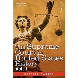 The Supreme Court in United States History, Vol. I (in Three Volumes) -- Charles